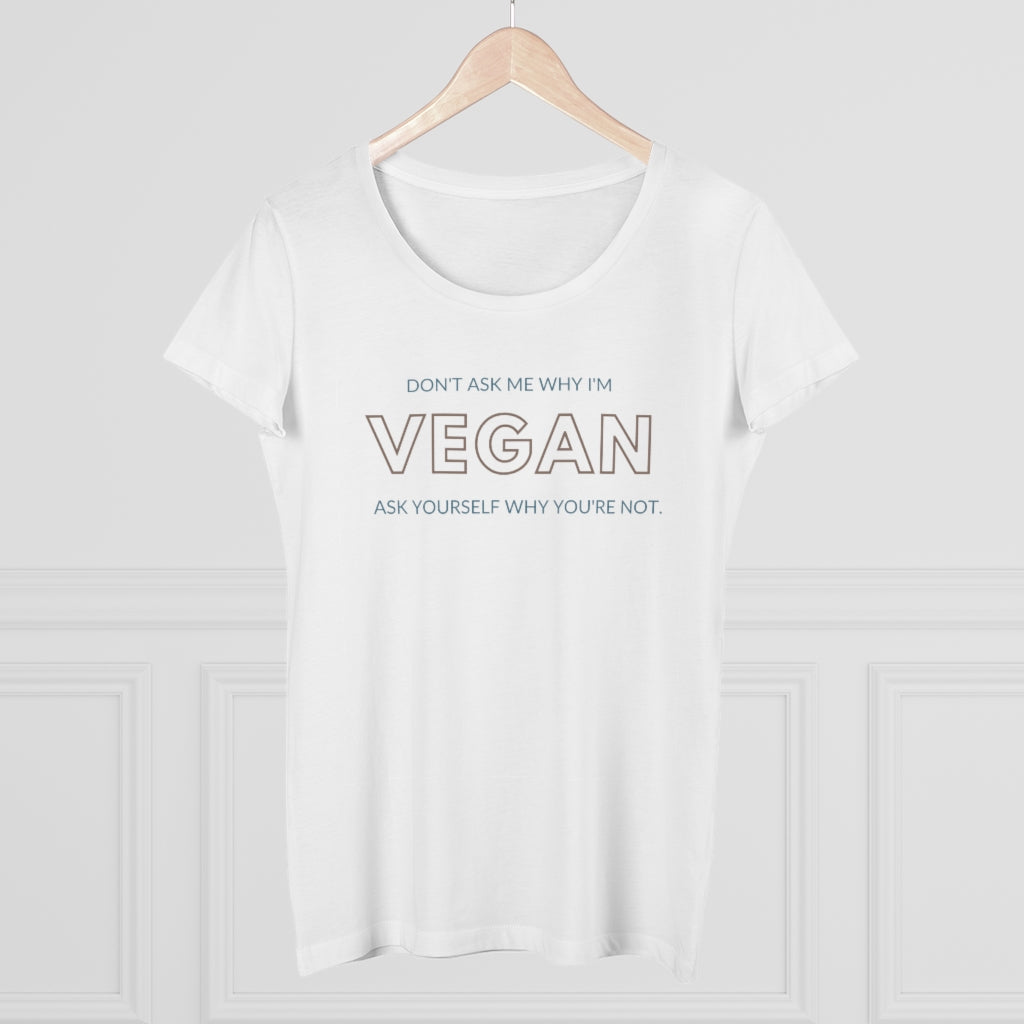 Don&#39;t ask me why I&#39;m Vegan Organic Women&#39;s Lover T-shirt