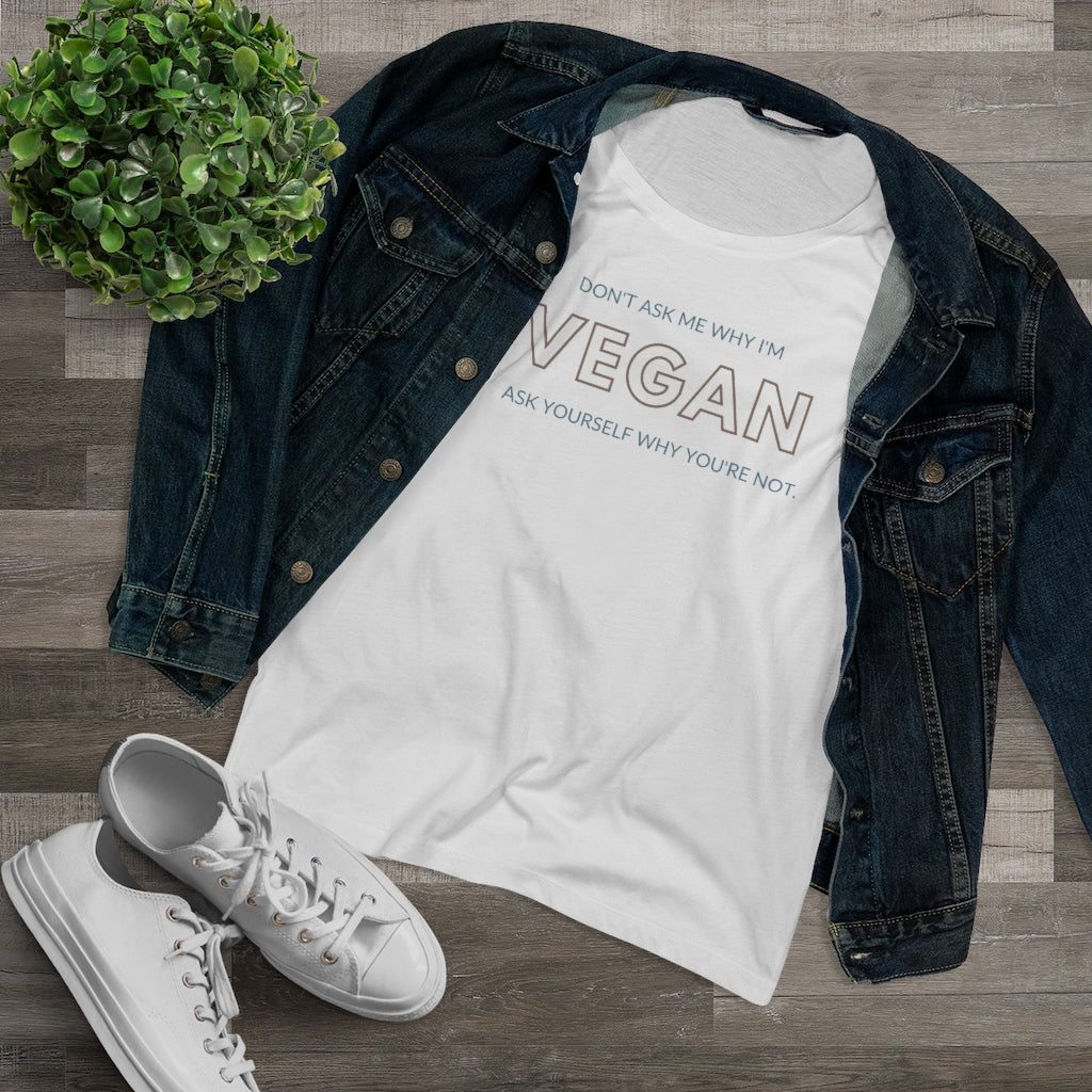 Don&#39;t ask me why I&#39;m Vegan Organic Women&#39;s Lover T-shirt